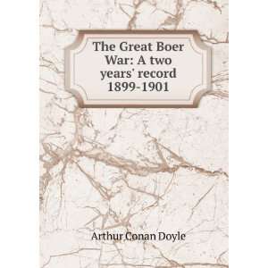 The Great Boer War A two years record 1899 1901 Arthur Conan Doyle 