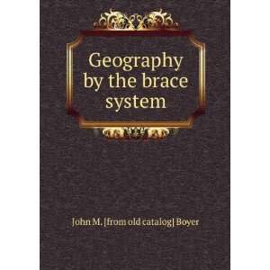  Geography by the brace system John M. [from old catalog] Boyer Books