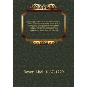   of the most remarkable fortified towns of Europe Abel Boyer Books