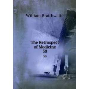  The Retrospect of Medicine. 58 William Braithwaite Books