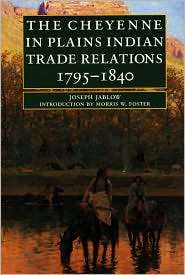 The Cheyenne in Plains Indian Trade Relations, 1795 1840, (0803275811 