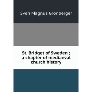  St. Bridget of Sweden ; a chapter of mediaeval church 