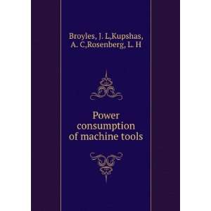   of machine tools J. L,Kupshas, A. C,Rosenberg, L. H Broyles Books
