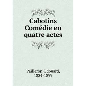   ComÃ©die en quatre actes Edouard, 1834 1899 Pailleron Books