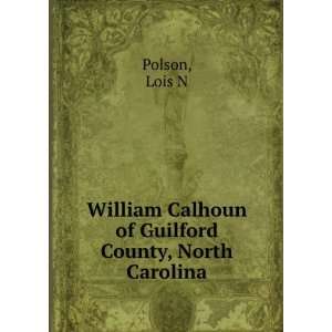   Calhoun of Guilford County, North Carolina Lois N Polson Books