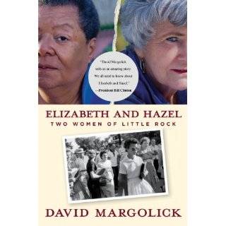 Elizabeth and Hazel Two Women of Little Rock by David Margolick (Aug 