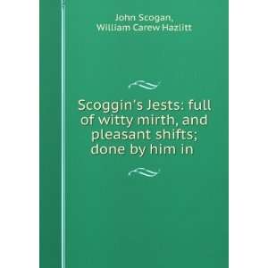   shifts; done by him in . William Carew Hazlitt John Scogan Books