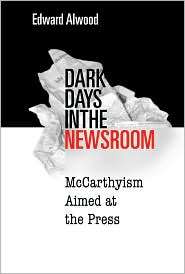 Dark Days in the Newsroom McCarthyism Aimed at the Press, (1592133428 