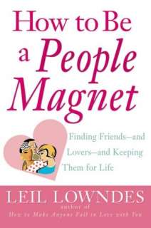 How to Be a People Magnet Finding Friends  And Lovers  And Keeping 
