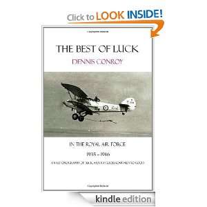 The Best of Luck, In the Royal Air Force 1935 1946 Dennis Conroy 