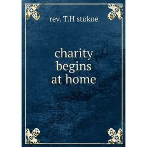  charity begins at home rev. T.H stokoe Books