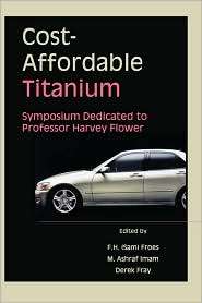 Cost Affordable Titanium Symposium Dedicated to Professor Harvey 