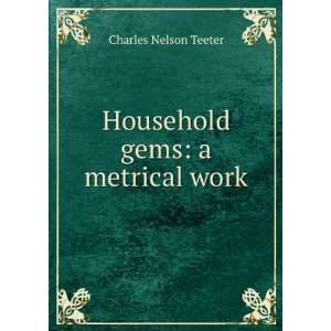   Household gems a metrical work Charles Nelson Teeter Books