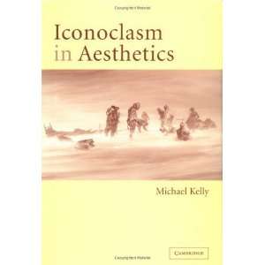  Iconoclasm in Aesthetics [Hardcover] Michael Kelly Books