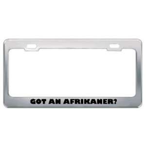 Got An Afrikaner? Nationality Country Metal License Plate Frame Holder 
