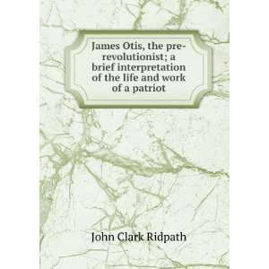   of the life and work of a patriot John Clark Ridpath Books