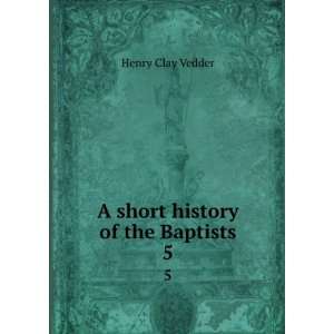  A short history of the Baptists. 5 Henry Clay, 1853 1935 