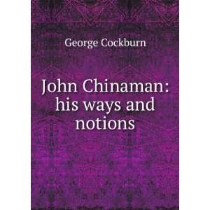   Chinaman his ways and notions George Cockburn  Books