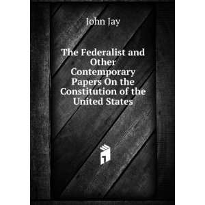  The Federalist and Other Contemporary Papers On the 