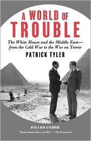 World of Trouble The White House and the Middle East  from the Cold 