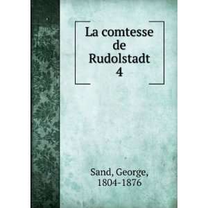  La comtesse de Rudolstadt. 4 Sand George Books