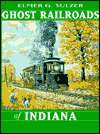   Ghost Railroads of Indiana by Elmer Griffith Sulzer 
