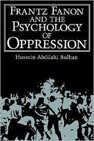 Frantz Fanon and the Psychology of Oppression, (0306419505), Hussein 