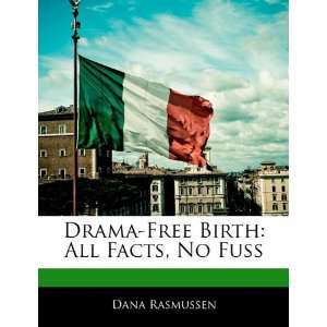   Free Birth All Facts, No Fuss (9781170063873) Dana Rasmussen Books
