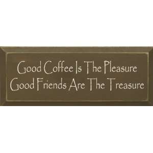  Good Coffee Is The Pleasure Good Friends Are The Treasure 