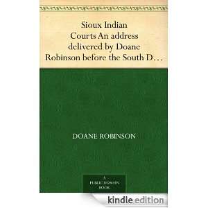 Sioux Indian Courts An address delivered by Doane Robinson before the 