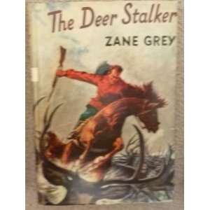  THE DEER STALKER. A Novel. Zane Grey Books