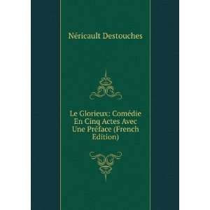  Avec Une PrÃ©face (French Edition) NÃ©ricault Destouches Books