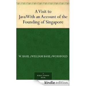 Visit to JavaWith an Account of the Founding of Singapore W. Basil 