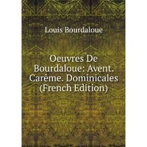   . CarÃªme. Dominicales (French Edition) Louis Bourdaloue Books