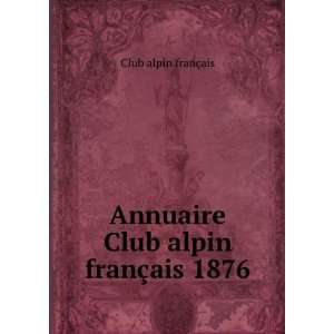    Annuaire Club alpin franÃ§ais 1876 Club alpin franÃ§ais Books