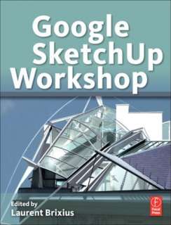   Google SketchUp Workshop Modeling, Visualizing, and 