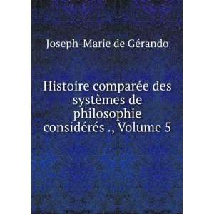   considÃ©rÃ©s ., Volume 5 Joseph Marie de GÃ©rando Books
