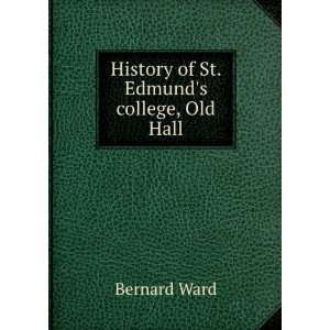  History of St. Edmunds college, Old Hall Bernard Ward 