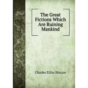   Great Fictions Which Are Ruining Mankind Charles Elihu Slocum Books