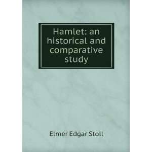  Hamlet an historical and comparative study Elmer Edgar Stoll Books