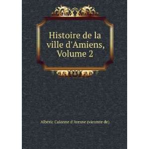 Histoire de la ville dAmiens, Volume 2 AlbÃ©ric 