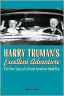   Harry Trumans Excellent Adventure The True Story of 