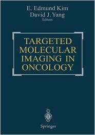 Targeted Molecular Imaging in Oncology, (0387950281), E. Edmund Kim 