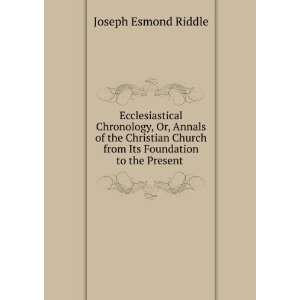   from Its Foundation to the Present . Joseph Esmond Riddle Books