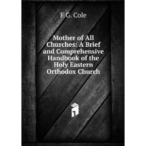 Mother of All Churches A Brief and Comprehensive Handbook of the Holy 