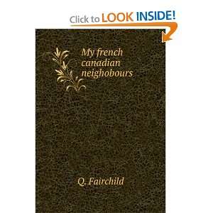  My french canadian neighobours Q. Fairchild Books