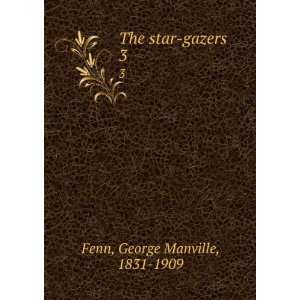  The star gazers. 3 George Manville, 1831 1909 Fenn Books