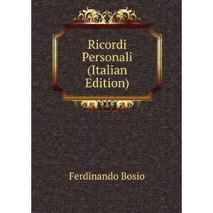    Ricordi Personali (Italian Edition) Ferdinando Bosio Books