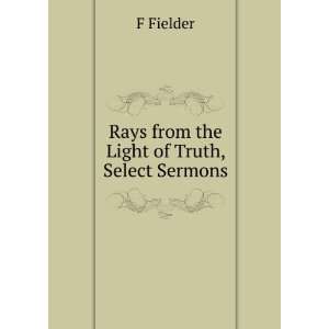    Rays from the Light of Truth, Select Sermons F Fielder Books