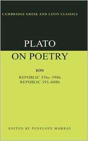 Plato on Poetry Ion; Republic 376e 398b9; Republic 595 608b10 